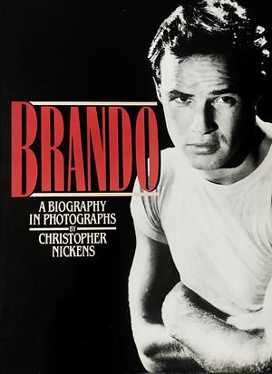Brando: A Biography in Photographs by Christopher Nickens