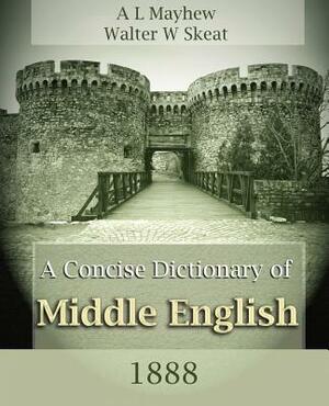 A Concise Dictionary of Middle English (1888) by A. L. Mayhew, A. L. Mayhew, Walter W. Skeat