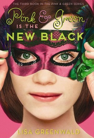 Pink & Green Is the New Black: Pink & Green Book Three by Lisa Greenwald