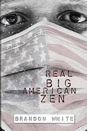 Real Big American Zen by Brandon White