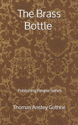 The Brass Bottle - Publishing People Series by Thomas Anstey Guthrie