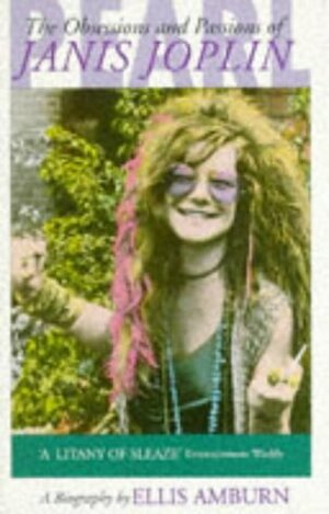 Pearl: The Obsessions And Passions Of Janis Joplin by Ellis Amburn, Ellis.