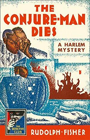 The Conjure-Man Dies: A Harlem Mystery: A Detective Story Club Classic Crime Novel by Rudolph Fisher