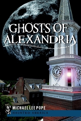 Ghosts of Alexandria by Michael Lee Pope