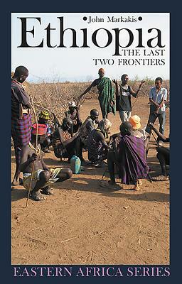 Ethiopia: The Last Two Frontiers by John Markakis