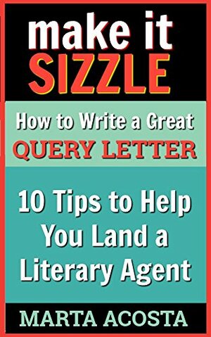 Make It Catchy: The Quintessential Guide to Writing Query Letters by Marta Acosta