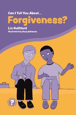 Can I Tell You about Forgiveness?: A Helpful Introduction for Everyone by Liz Gulliford