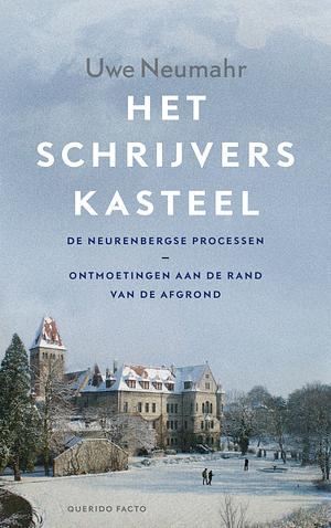 Het schrijverskasteel: De Neurenbergse processen: ontmoetingen aan de rand van de afgrond by Uwe Neumahr