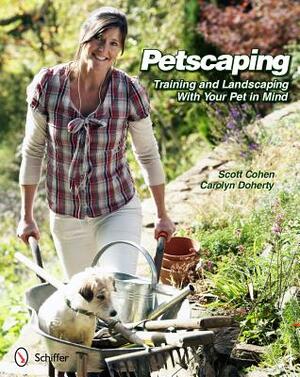 Petscaping: Training and Landscaping with Your Pet in Mind by Scott Cohen