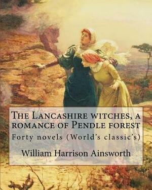 The Lancashire witches, a romance of Pendle forest. By: William Harrison Ainsworth, illustrated By: Sir John Gilbert (21 July 1817 - 5 October 1897).: by William Harrison Ainsworth, Sir John Gilbert