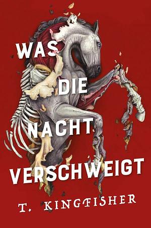 Was die Nacht verschweigt by T. Kingfisher