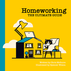 Homeworking: The Ultimate Guide by Chris McGuire