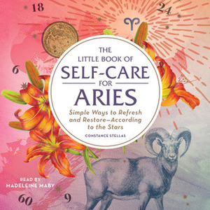 The Little Book of Self-Care for Aries: Simple Ways to Refresh and Restore—According to the Stars by Constance Stellas