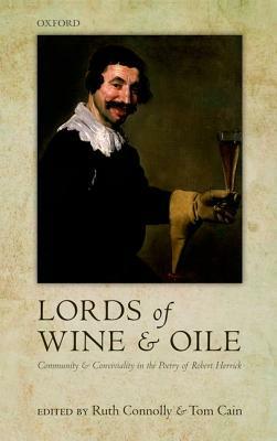 'lords of Wine and Oile': Community and Conviviality in the Poetry of Robert Herrick by Tom Cain, Ruth Connolly