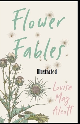 Flower Fables Illustrated by Louisa May Alcott