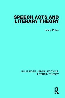 Speech Acts and Literary Theory by Sandy Petrey