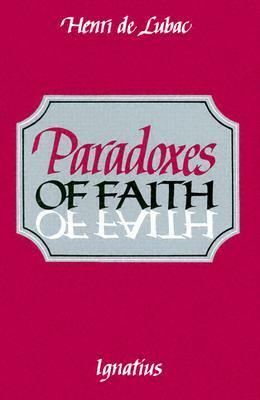 Paradoxes of Faith by Henri de Lubac