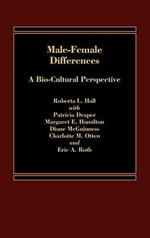 Male-female Differences: A Bio-cultural Perspective by Roberta L. Hall, Patricia Draper