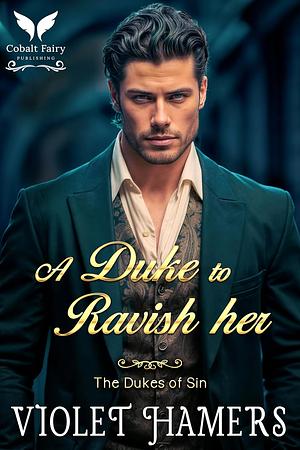 A Duke to Ravish Her by Violet Hamers