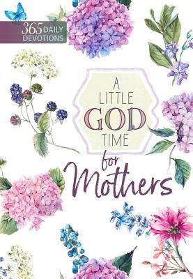 A Little God Time for Mothers: 365 Daily Devotions by Broadstreet Publishing Group LLC