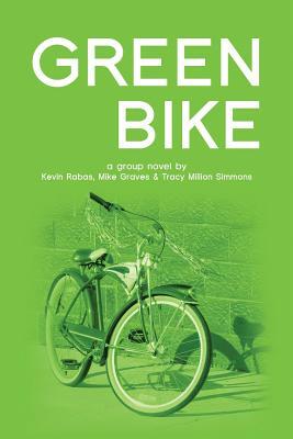 Green Bike: a group novel by Mike Graves, Tracy Million Simmons, Kevin Rabas
