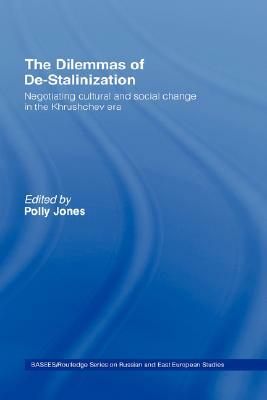 The Dilemmas of De-Stalinization: Negotiating Cultural and Social Change in the Khrushchev Era by 