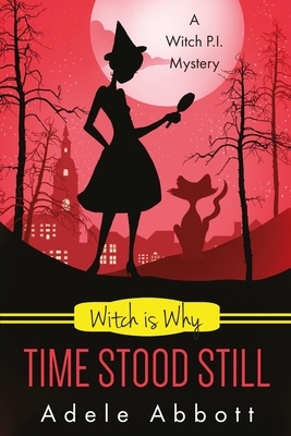 Witch Is Why Time Stood Still by Adele Abbott