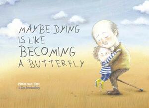 Maybe Dying Is Like Becoming a Butterfly by Pimm van Hest