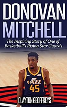 Donovan Mitchell: The Inspiring Story of One of Basketball's Rising Star Guards by Clayton Geoffreys