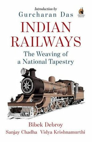 Indian Railways: The Weaving of a National Tapestry by Vidya Krishnamurthi, Bibek Debroy, Sanjay Chadha