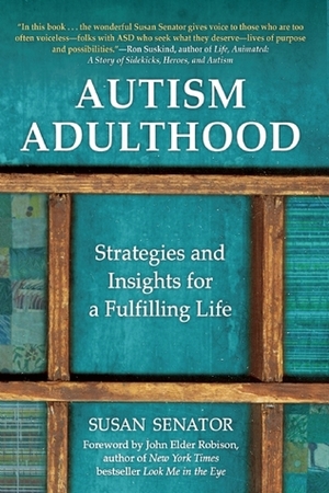 Autism Adulthood: Strategies and Insights for a Fulfilling Life by Susan Senator