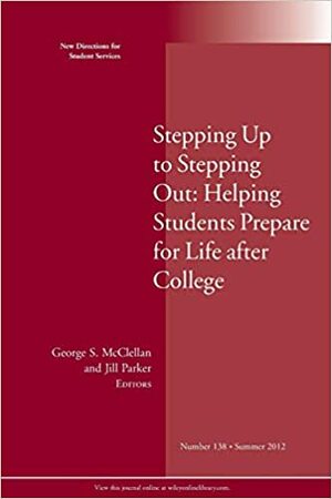 Stepping Up to Stepping Out: Helping Students Prepare for Life After College: New Directions for Student Services, Number 138 by George S. McClellan, Jill Parker