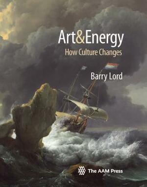 Art & Energy: How Culture Changes by Barry Lord