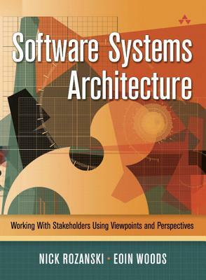 Software Systems Architecture: Working with Stakeholders Using Viewpoints and Perspectives (Paperback) by Eoin Woods, Nick Rozanski