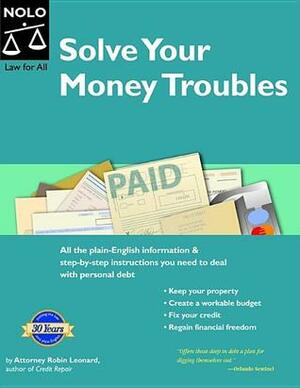 Solve Your Money Troubles: Get Debt Collectors Off Your Back & Regain Financial Freedom by Robin Leonard