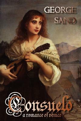 Consuelo: A Romance of Venice by George Sand