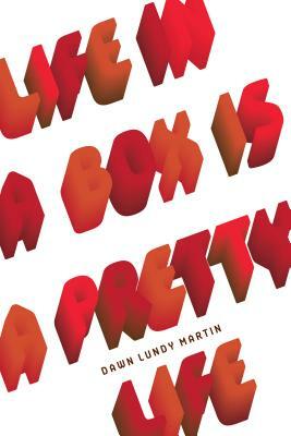 Life in a Box Is a Pretty Life by Dawn Lundy Martin
