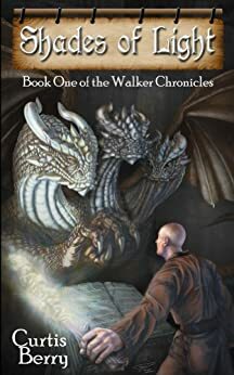 Shades of Light: Book One of the Walker Chronicles by Curtis Berry