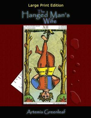 The Hanged Man's Wife: Large Print Edition by Artemis Greenleaf