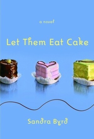 Let Them Eat Cake by Sandra Byrd