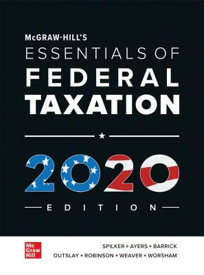 Loose Leaf for McGraw-Hill's Essentials of Federal Taxation 2020 Edition by John Robinson, Brian C. Spilker, Benjamin C. Ayers
