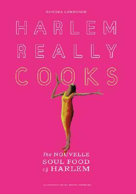 Harlem Really Cooks: The Nouvelle Soul Food of Harlem by Sandra Lawrence