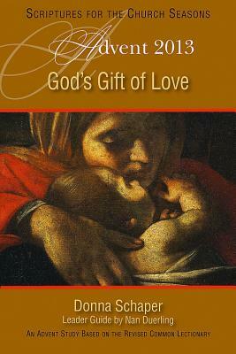 God's Gift of Love: Advent 2013: An Advent Study Based on the Revised Common Lectionary by Nan Duerling, Donna Schaper