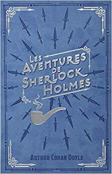 LES CLASSIQUES DE LA LITTÉRATURE EUROPEENNE 01: LES AVENTURES DE SHERLOCK HOLMES by Arthur Conan Doyle