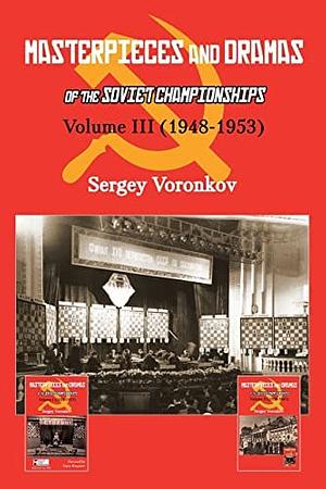 Masterpieces and Dramas of the Soviet Championships: Volume III (1948-1953) by Sergey Voronkov