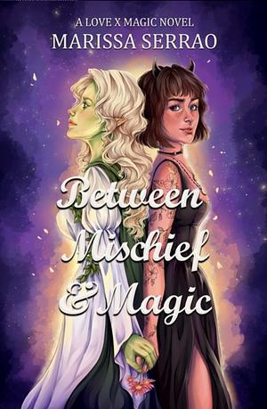 Between Mischief and Magic by Marissa Serrao