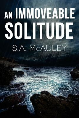 An Immoveable Solitude by S. a. McAuley