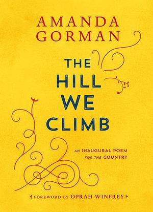 The Hill We Climb: An Inaugural Poem for the Country by Amanda Gorman