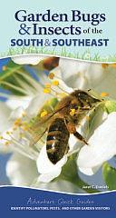 Garden Bugs and Insects of the South and Southeast: Identify Pollinators, Pests, and Other Garden Visitors by Jaret C. Daniels