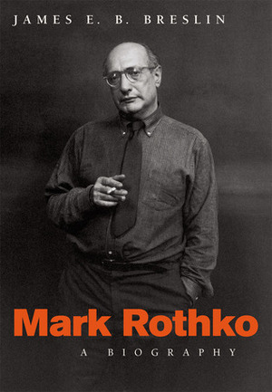 Mark Rothko: A Biography by James E.B. Breslin